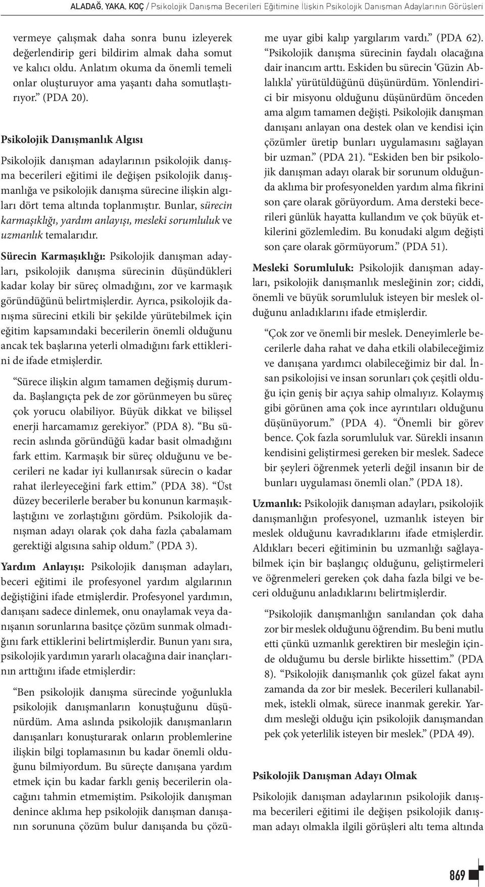 Psikolojik Danışmanlık Algısı Psikolojik danışman adaylarının psikolojik danışma becerileri eğitimi ile değişen psikolojik danışmanlığa ve psikolojik danışma sürecine ilişkin algıları dört tema