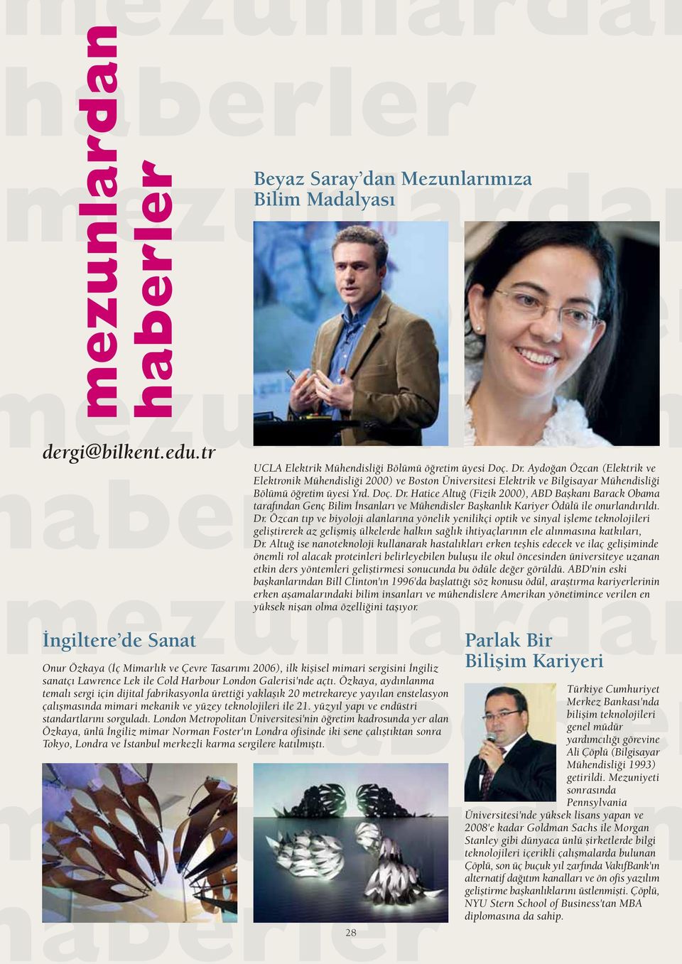 Hatice Altu (Fizik 2000), ABD Baflkan Barack Obama taraf ndan Genç Bilim nsanlar ve Mühendisler Baflkanl k Kariyer Ödülü ile onurland r ld. Dr.