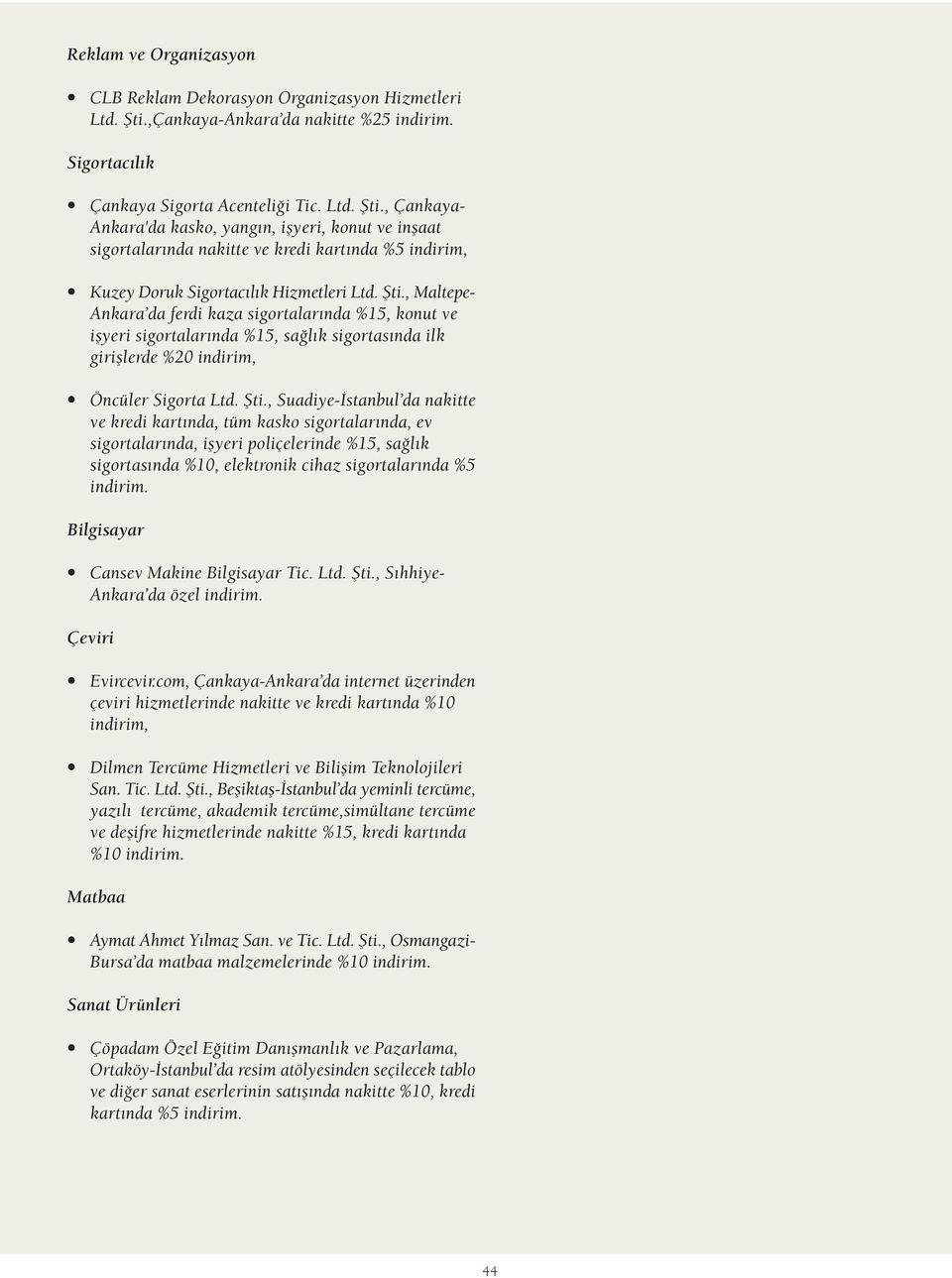 , Çankaya- Ankara'da kasko, yang n, iflyeri, konut ve inflaat sigortalar nda nakitte ve kredi kart nda %5 indirim, Kuzey Doruk Sigortac l k Hizmetleri Ltd. fiti.