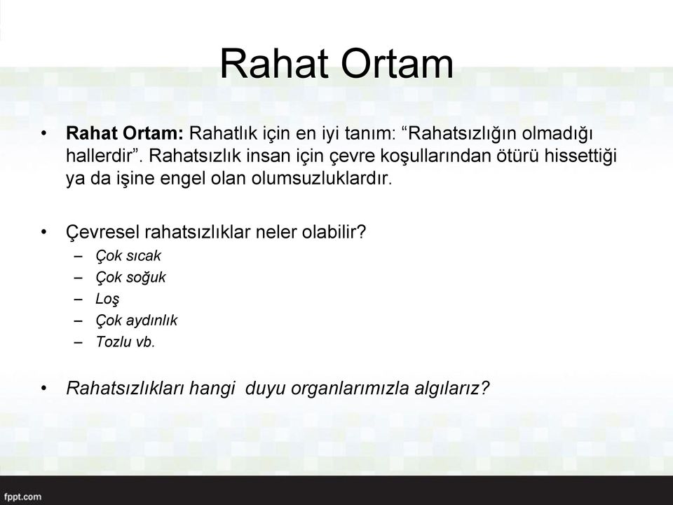 Rahatsızlık insan için çevre koşullarından ötürü hissettiği ya da işine engel