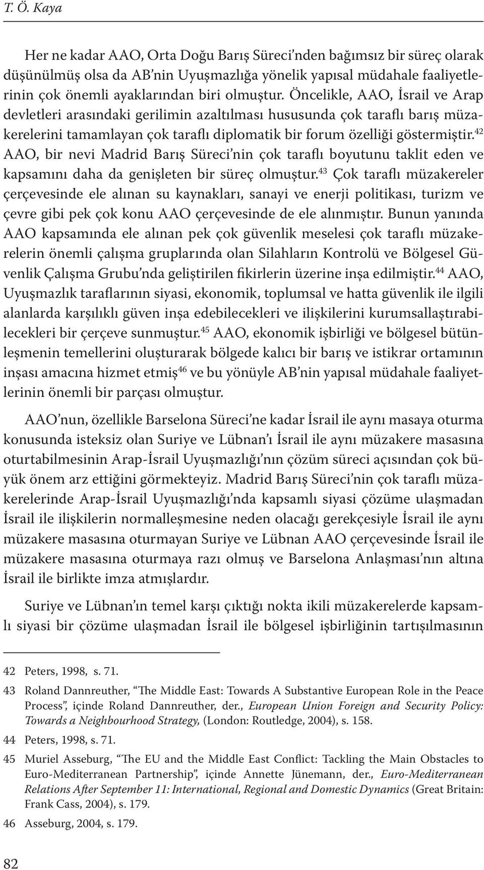 42 AAO, bir nevi Madrid Barış Süreci nin çok taraflı boyutunu taklit eden ve kapsamını daha da genişleten bir süreç olmuştur.