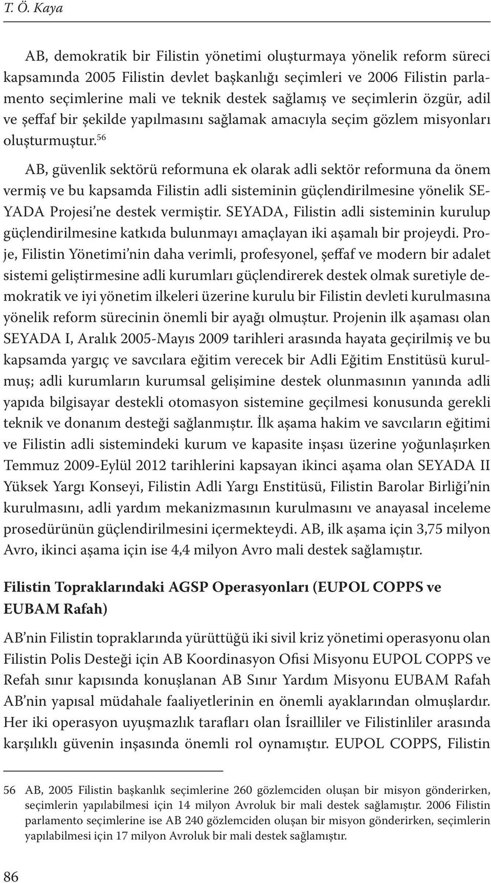 56 AB, güvenlik sektörü reformuna ek olarak adli sektör reformuna da önem vermiş ve bu kapsamda Filistin adli sisteminin güçlendirilmesine yönelik SE- YADA Projesi ne destek vermiştir.