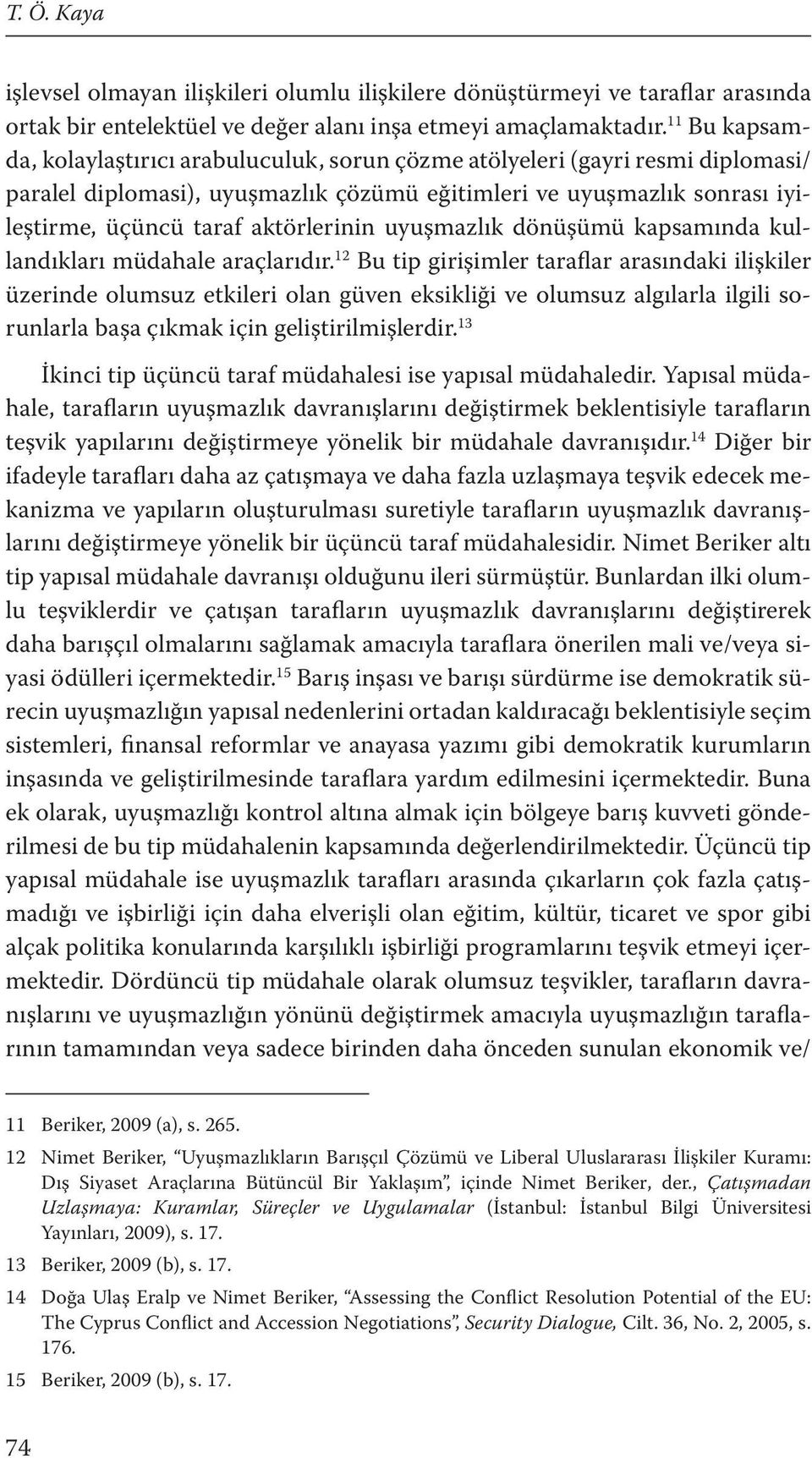 aktörlerinin uyuşmazlık dönüşümü kapsamında kullandıkları müdahale araçlarıdır.