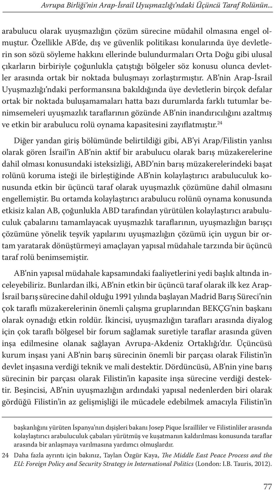 konusu olunca devletler arasında ortak bir noktada buluşmayı zorlaştırmıştır.