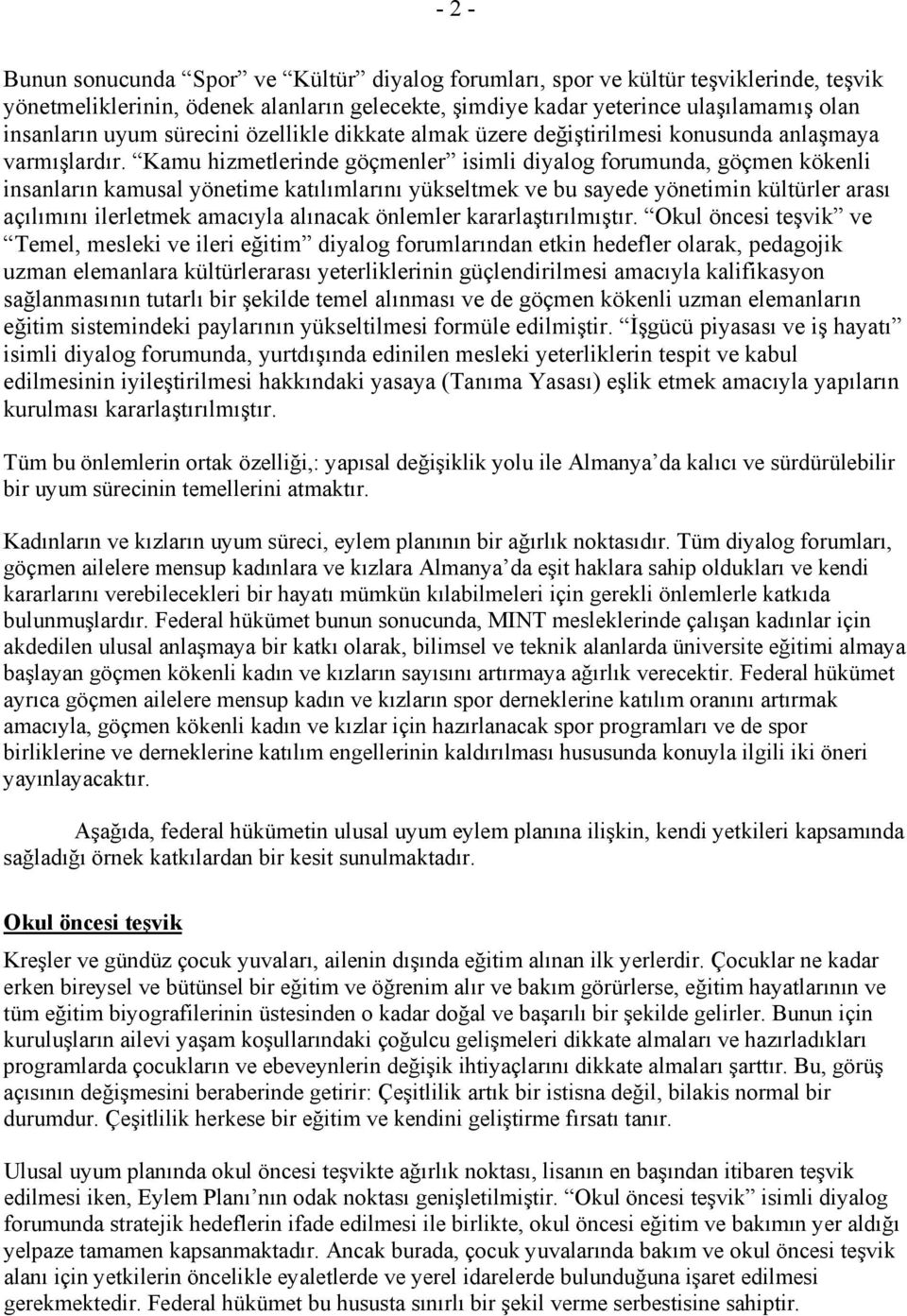 Kamu hizmetlerinde göçmenler isimli diyalog forumunda, göçmen kökenli insanların kamusal yönetime katılımlarını yükseltmek ve bu sayede yönetimin kültürler arası açılımını ilerletmek amacıyla