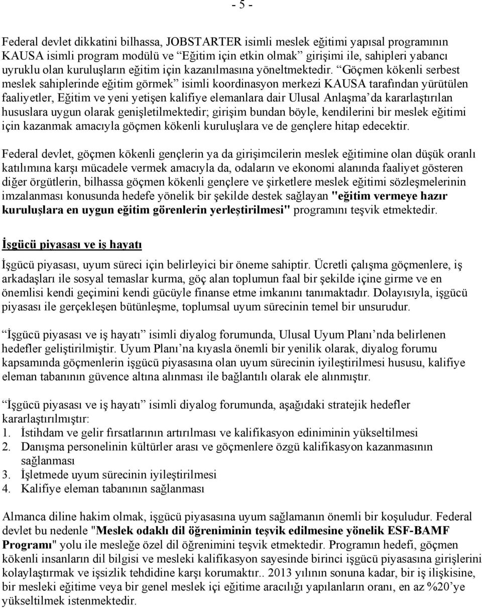 Göçmen kökenli serbest meslek sahiplerinde eğitim görmek isimli koordinasyon merkezi KAUSA tarafından yürütülen faaliyetler, Eğitim ve yeni yetişen kalifiye elemanlara dair Ulusal Anlaşma da