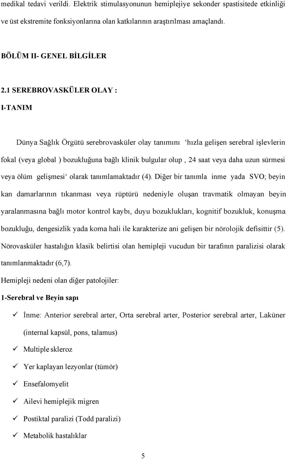 uzun sürmesi veya ölüm gelişmesi olarak tanımlamaktadır (4).