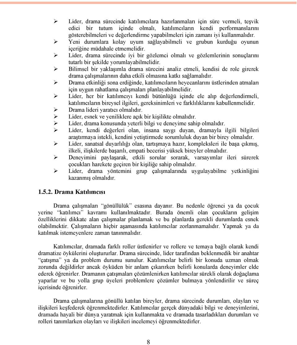 Lider, drama sürecinde iyi bir gözlemci olmalı ve gözlemlerinin sonuçlarını tutarlı bir Ģekilde yorumlayabilmelidir.