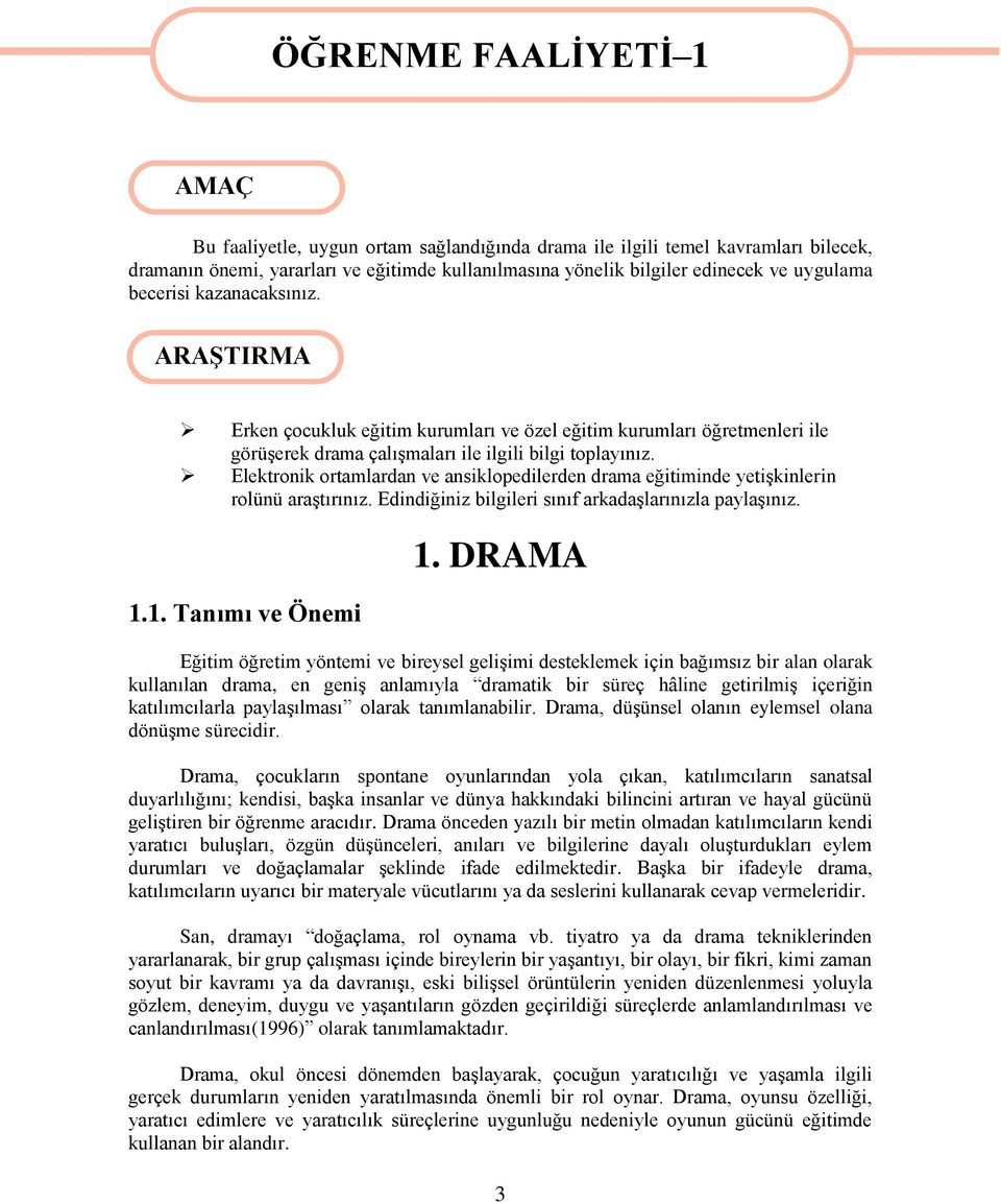 Elektronik ortamlardan ve ansiklopedilerden drama eğitiminde yetiģkinlerin rolünü araģtırınız. Edindiğiniz bilgileri sınıf arkadaģlarınızla paylaģınız. 1.1. Tanımı ve Önemi 1.