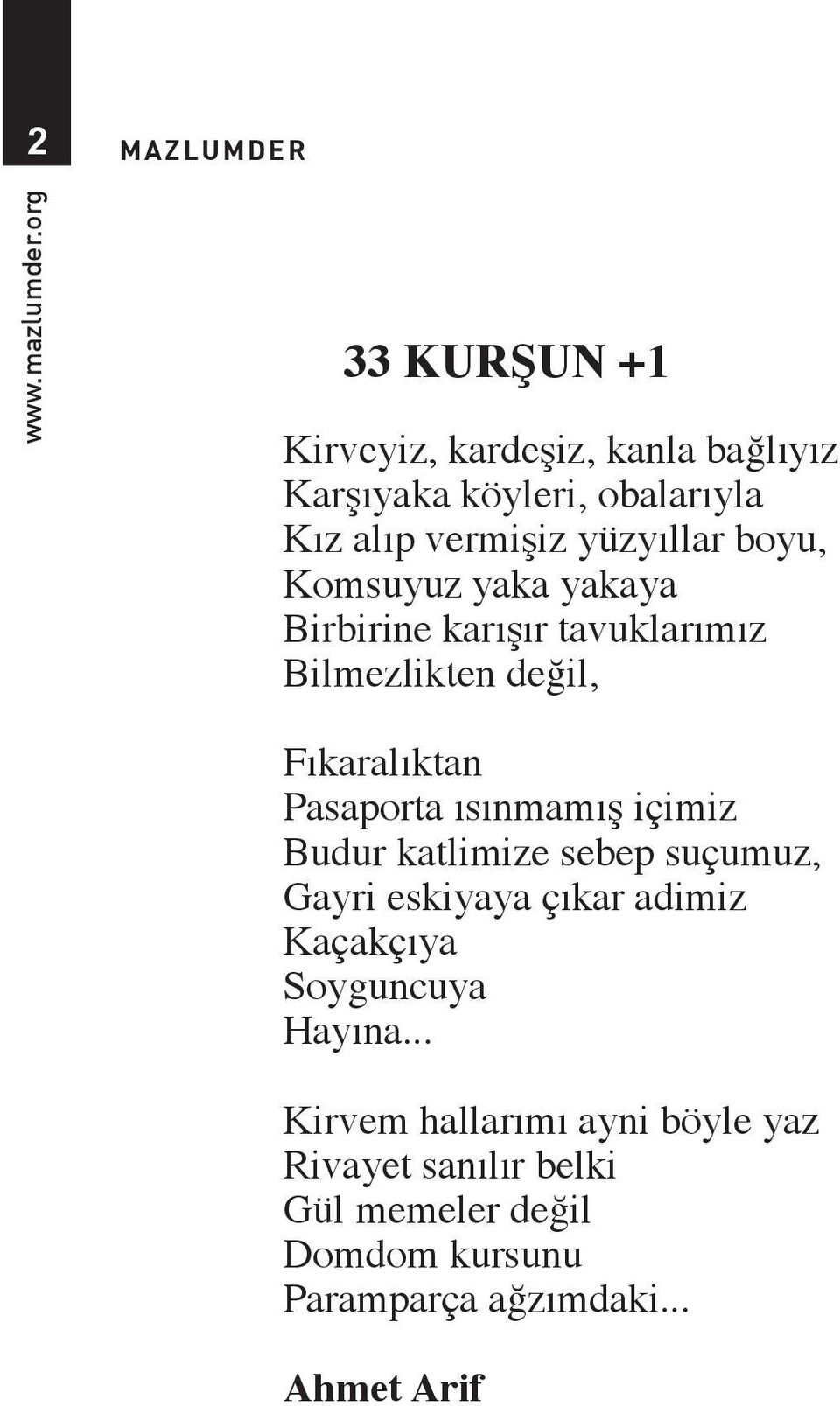 Komsuyuz yaka yakaya Birbirine karışır tavuklarımız Bilmezlikten değil, Fıkaralıktan Pasaporta ısınmamış içimiz