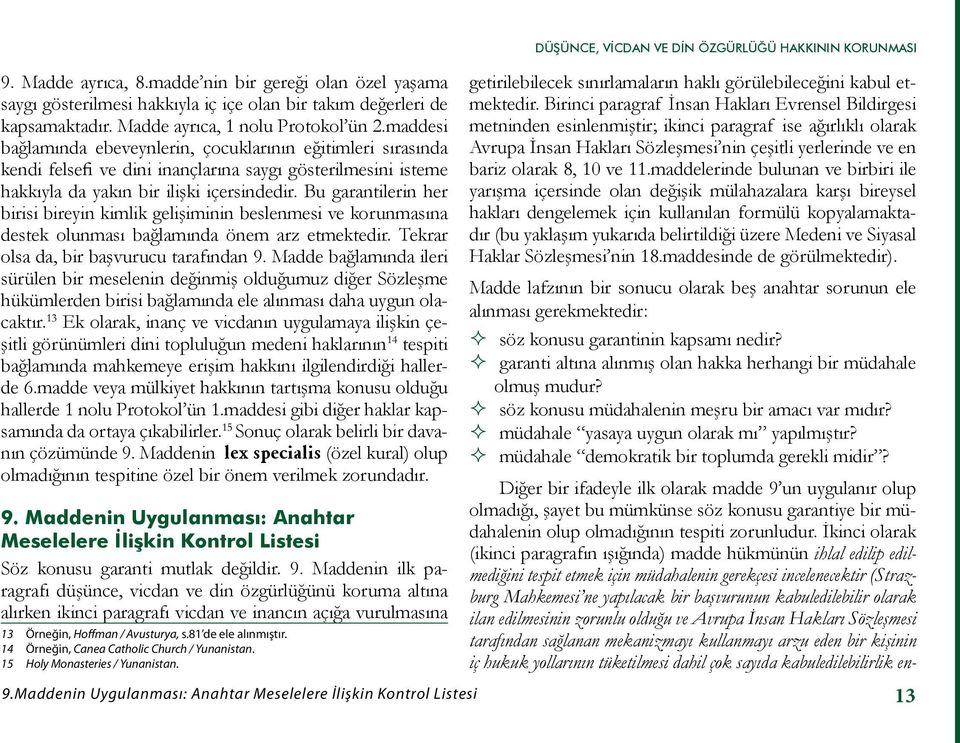 Bu garantilerin her birisi bireyin kimlik gelişiminin beslenmesi ve korunmasına destek olunması bağlamında önem arz etmektedir. Tekrar olsa da, bir başvurucu tarafından 9.