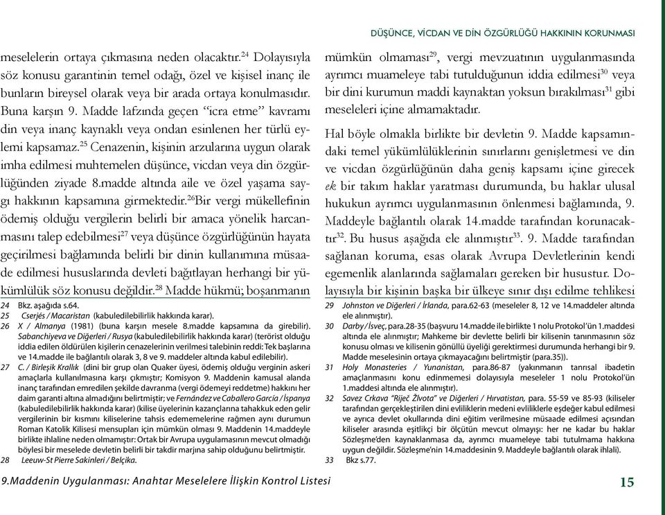 Madde lafzında geçen icra etme kavramı din veya inanç kaynaklı veya ondan esinlenen her türlü eylemi kapsamaz.