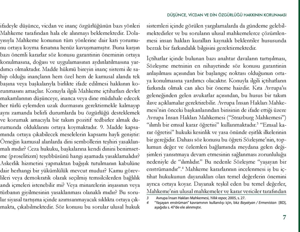 Buna karşın bazı önemli kararlar söz konusu garantinin öneminin ortaya konulmasına, doğası ve uygulamasının aydınlatılmasına yardımcı olmaktadır.