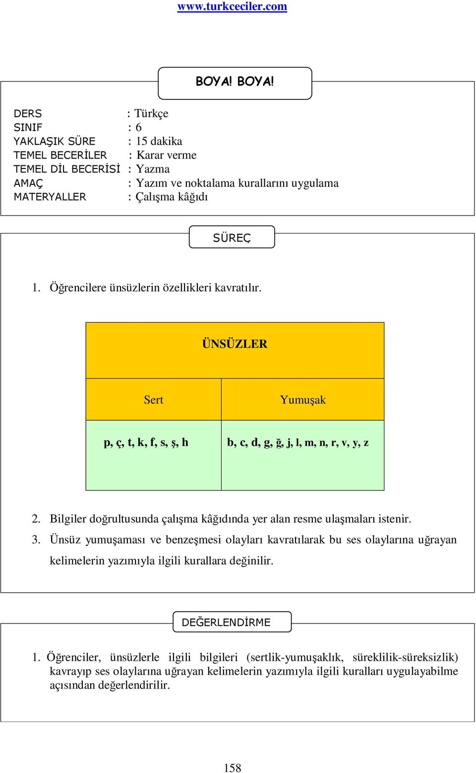 Bilgiler doğrultusunda çalışma kâğıdında yer alan resme ulaşmaları istenir. 3.