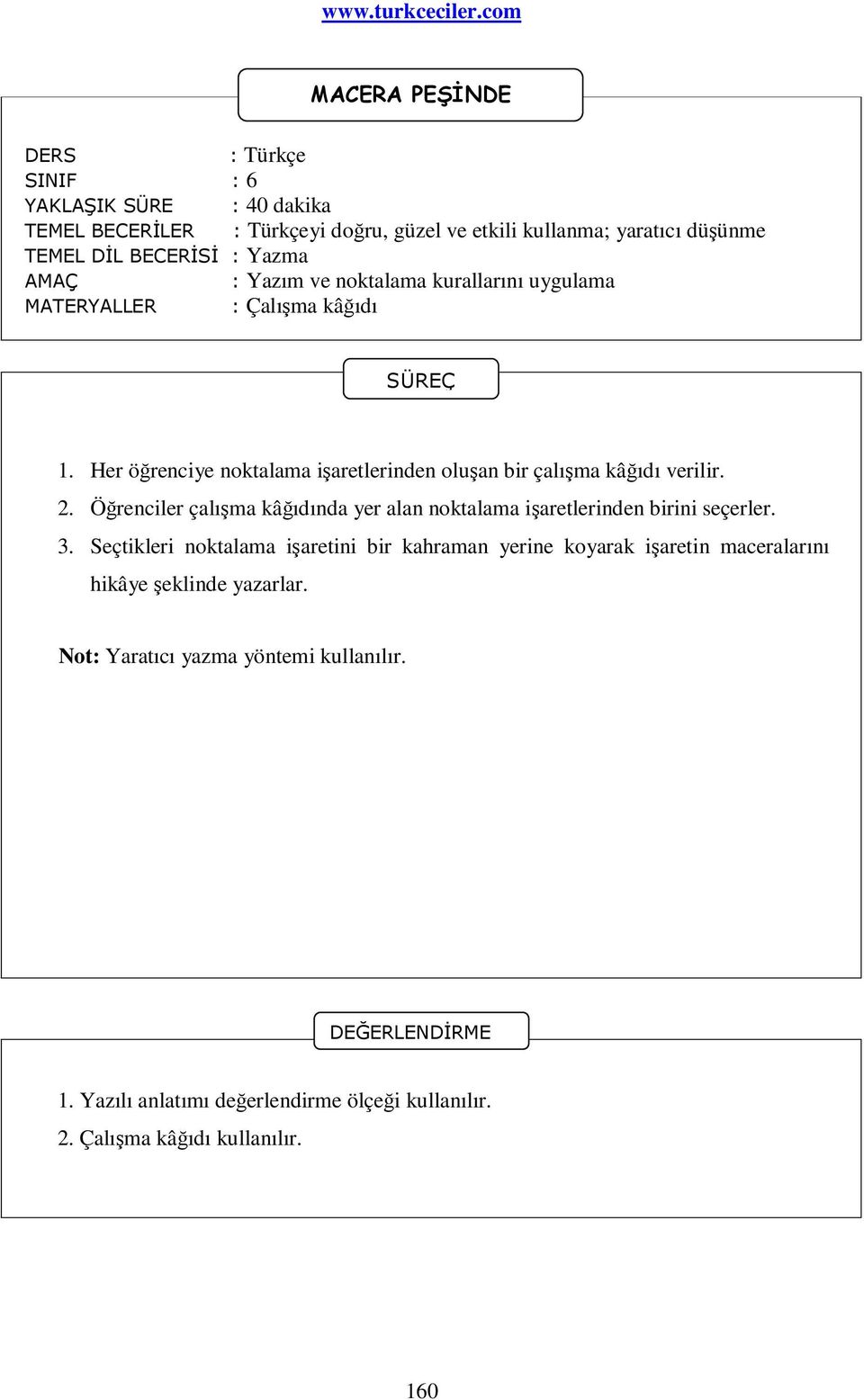 Öğrenciler çalışma kâğıdında yer alan noktalama işaretlerinden birini seçerler. 3.