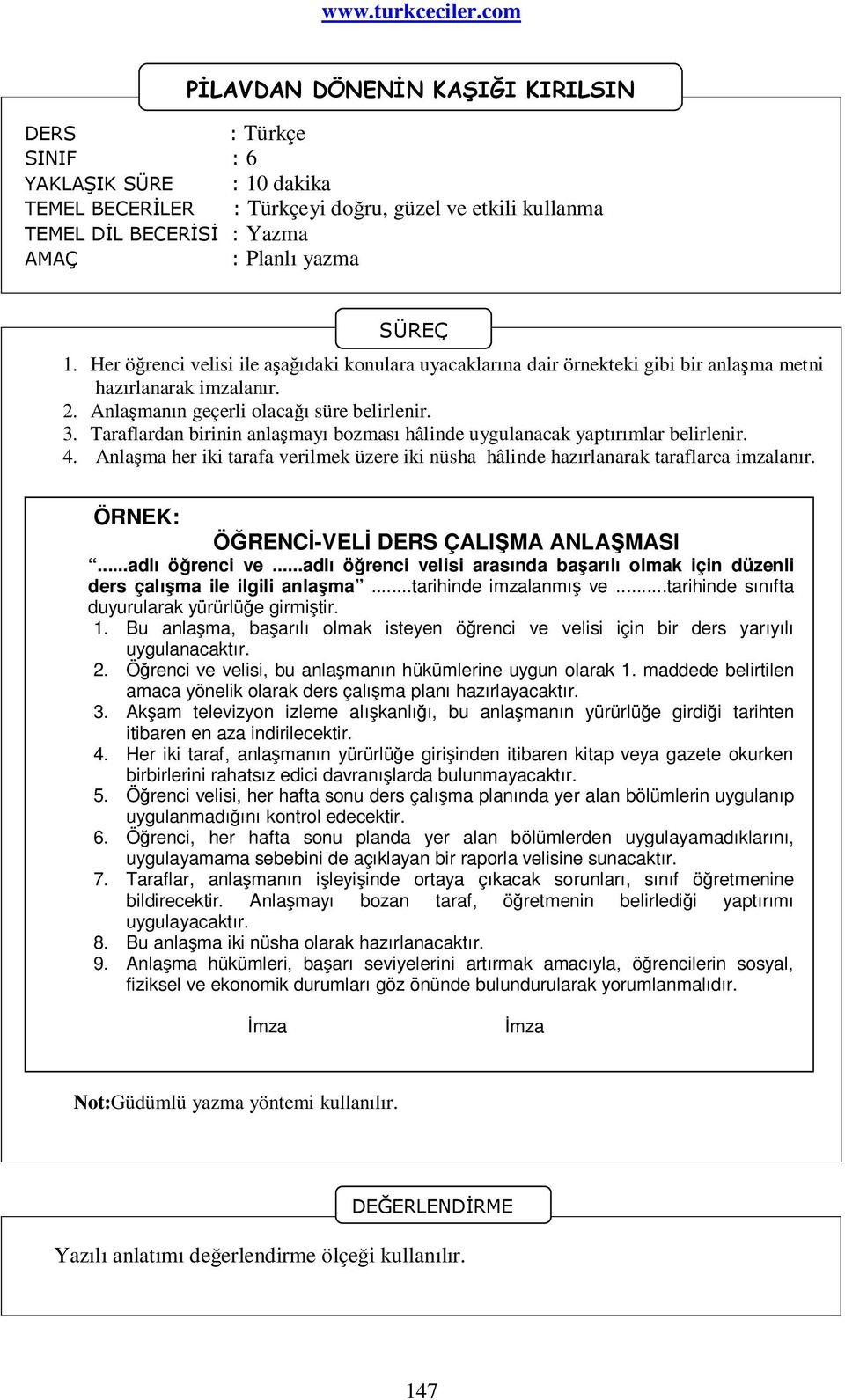 Taraflardan birinin anlaşmayı bozması hâlinde uygulanacak yaptırımlar belirlenir. 4. Anlaşma her iki tarafa verilmek üzere iki nüsha hâlinde hazırlanarak taraflarca imzalanır.