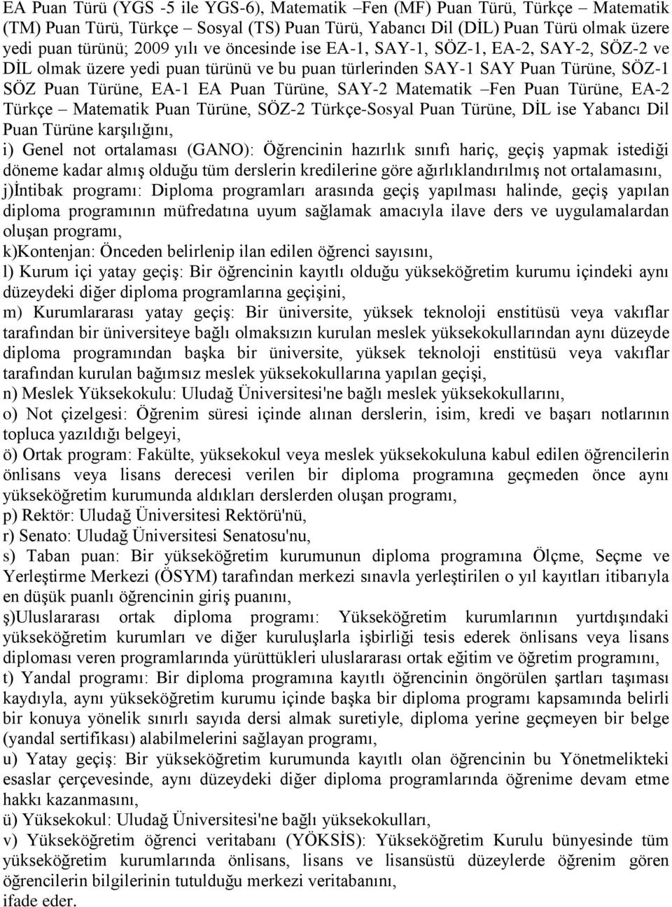 Puan Türüne, EA-2 Türkçe Matematik Puan Türüne, SÖZ-2 Türkçe-Sosyal Puan Türüne, DİL ise Yabancı Dil Puan Türüne karşılığını, i) Genel not ortalaması (GANO): Öğrencinin hazırlık sınıfı hariç, geçiş