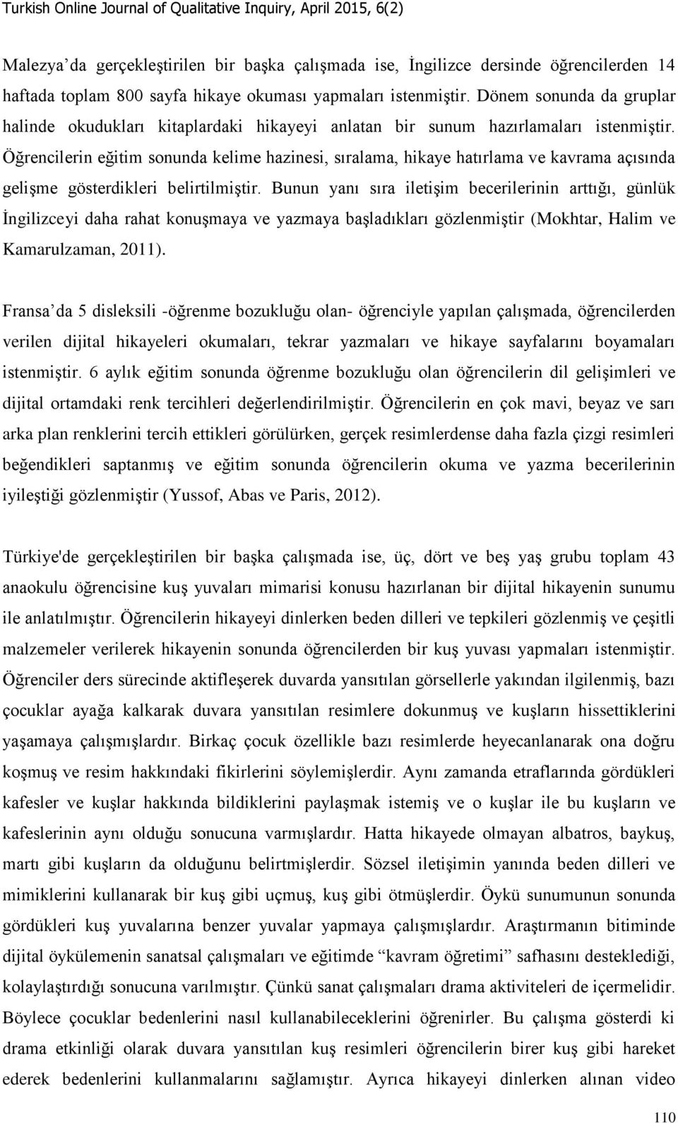 Öğrencilerin eğitim sonunda kelime hazinesi, sıralama, hikaye hatırlama ve kavrama açısında gelişme gösterdikleri belirtilmiştir.