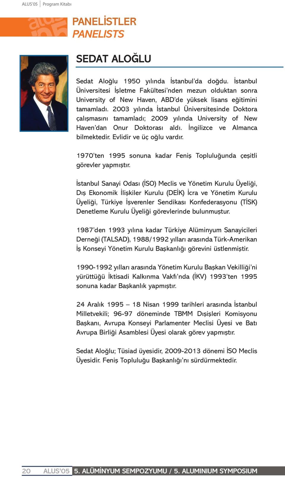 2003 yılında İstanbul Üniversitesinde Doktora çalışmasını tamamladı; 2009 yılında University of New Haven dan Onur Doktorası aldı. İngilizce ve Almanca bilmektedir. Evlidir ve üç oğlu vardır.