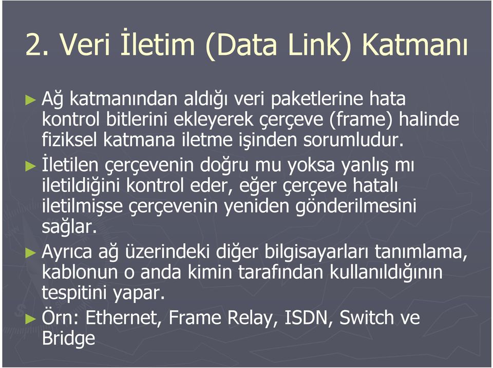 İletilen çerçevenin doğru mu yoksa yanlış mı iletildiğini kontrol eder, eğer çerçeve hatalı iletilmişse çerçevenin yeniden