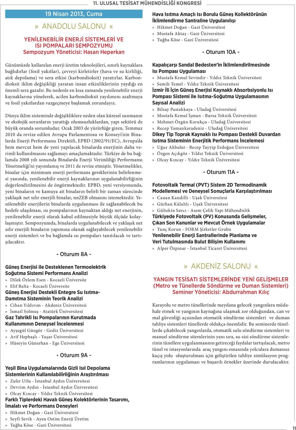 Köse - Gazi Üniversitesi - Oturum 10A - Günümüzde kullanılan enerji üretim teknolojileri, sınırlı kaynaklara bağlıdırlar (fosil yakıtlar), çevreyi kirletirler (hava ve su kirliliği, atık depolama) ve