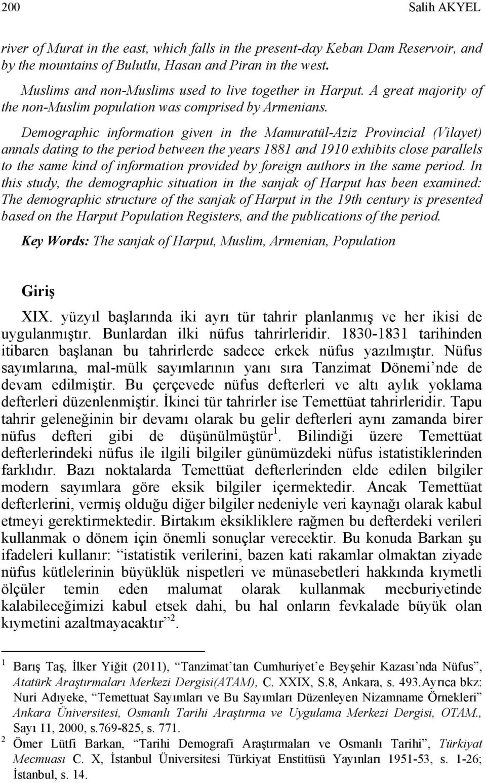 Demographic information given in the Mamuratül-Aziz Provincial (Vilayet) annals dating to the period between the years 1881 and 1910 exhibits close parallels to the same kind of information provided