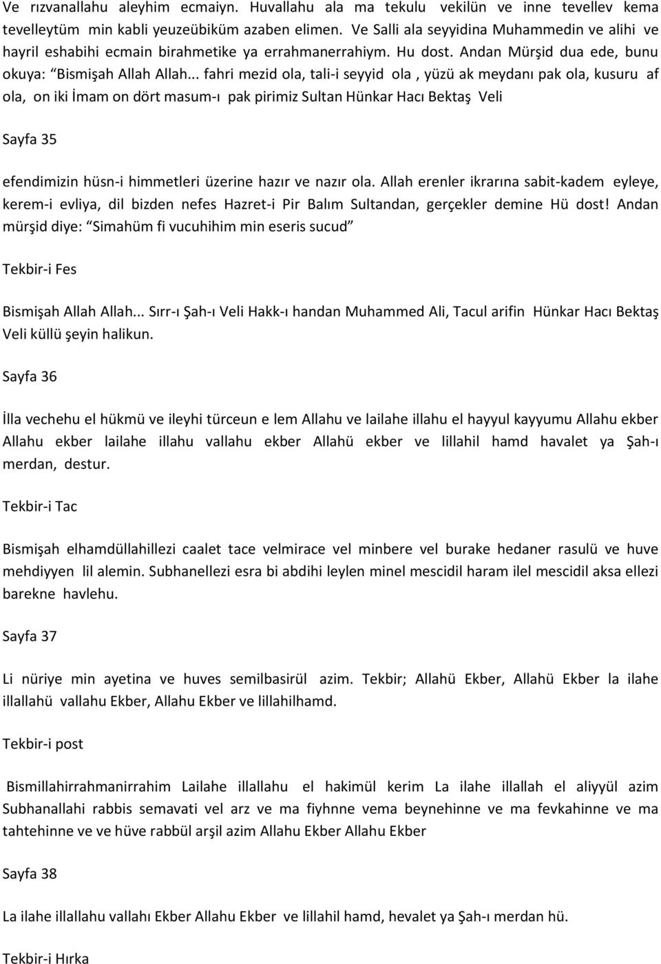 .. fahri mezid ola, tali-i seyyid ola, yüzü ak meydanı pak ola, kusuru af ola, on iki İmam on dört masum-ı pak pirimiz Sultan Hünkar Hacı Bektaş Veli Sayfa 35 efendimizin hüsn-i himmetleri üzerine