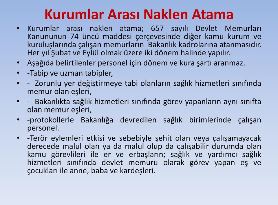 -Tabip ve uzman tabipler, - Zorunlu yer değiştirmeye tabi olanların sağlık hizmetleri sınıfında memur olan eşleri, - Bakanlıkta sağlık hizmetleri sınıfında görev yapanların aynı sınıfta olan memur