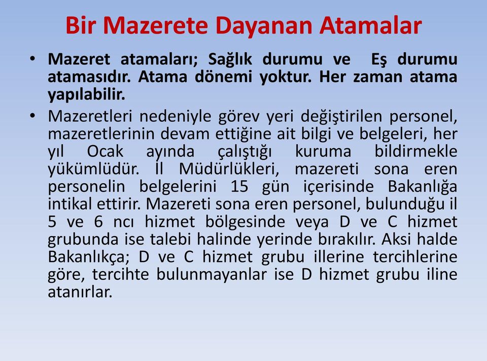 İl Müdürlükleri, mazereti sona eren personelin belgelerini 15 gün içerisinde Bakanlığa intikal ettirir.