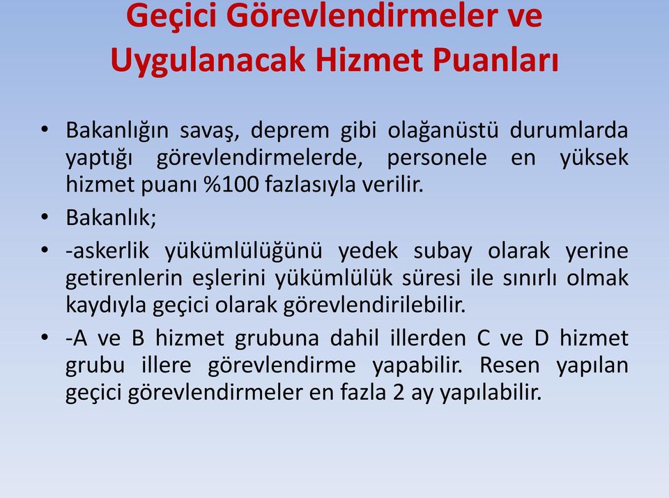 Bakanlık; -askerlik yükümlülüğünü yedek subay olarak yerine getirenlerin eşlerini yükümlülük süresi ile sınırlı olmak kaydıyla