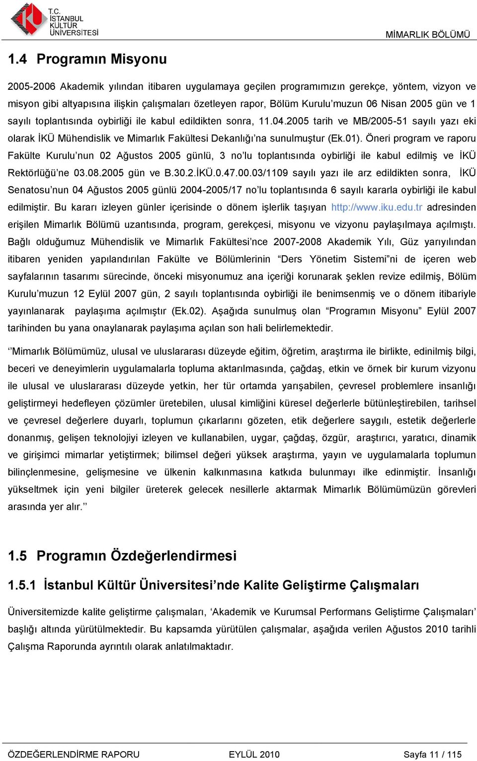 2005 tarih ve MB/2005-51 sayılı yazı eki olarak ĠKÜ Mühendislik ve Mimarlık Fakültesi Dekanlığı na sunulmuģtur (Ek.01).