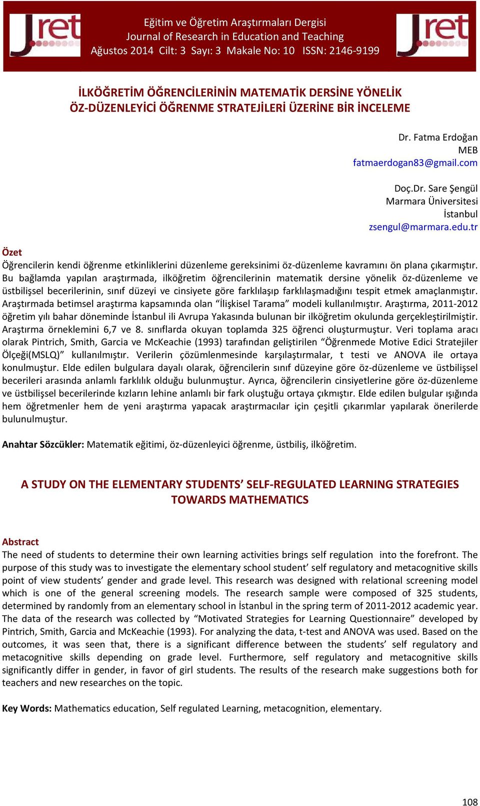 Bu bağlamda yapılan araştırmada, ilköğretim öğrencilerinin matematik dersine yönelik öz-düzenleme ve üstbilişsel becerilerinin, sınıf düzeyi ve cinsiyete göre farklılaşıp farklılaşmadığını tespit