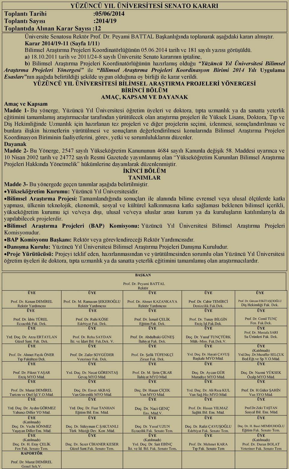 2011 tarih ve 2011/24-8 sayılı Üniversite Senato kararının iptaline, b) Bilimsel Araştırma Projeleri Koordinatörlüğünün hazırlamış olduğu Yüzüncü Yıl Üniversitesi Bilimsel Araştırma Projeleri