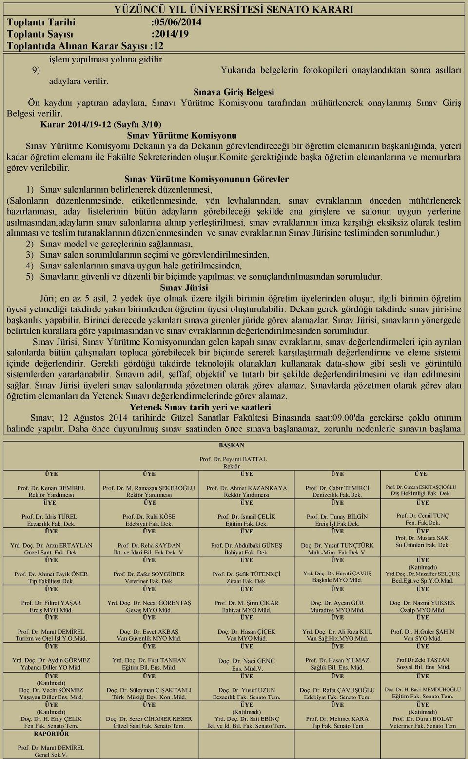 Karar 2014/19-12 (Sayfa 3/10) Sınav Yürütme Komisyonu Sınav Yürütme Komisyonu Dekanın ya da Dekanın görevlendireceği bir öğretim elemanının başkanlığında, yeteri kadar öğretim elemanı ile Fakülte