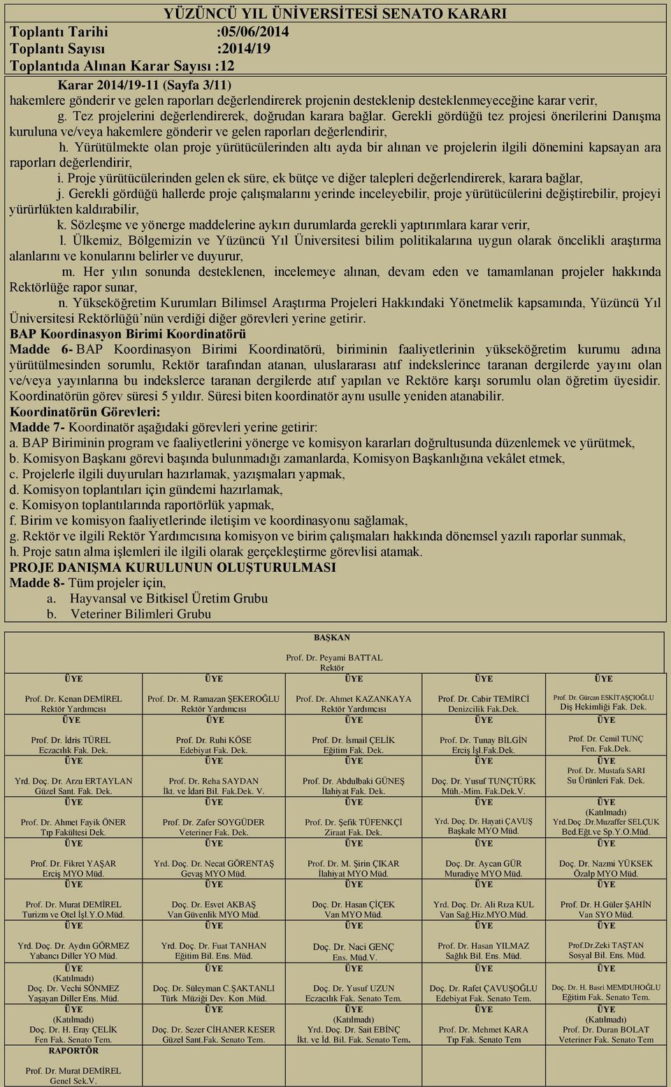 Yürütülmekte olan proje yürütücülerinden altı ayda bir alınan ve projelerin ilgili dönemini kapsayan ara raporları değerlendirir, i.