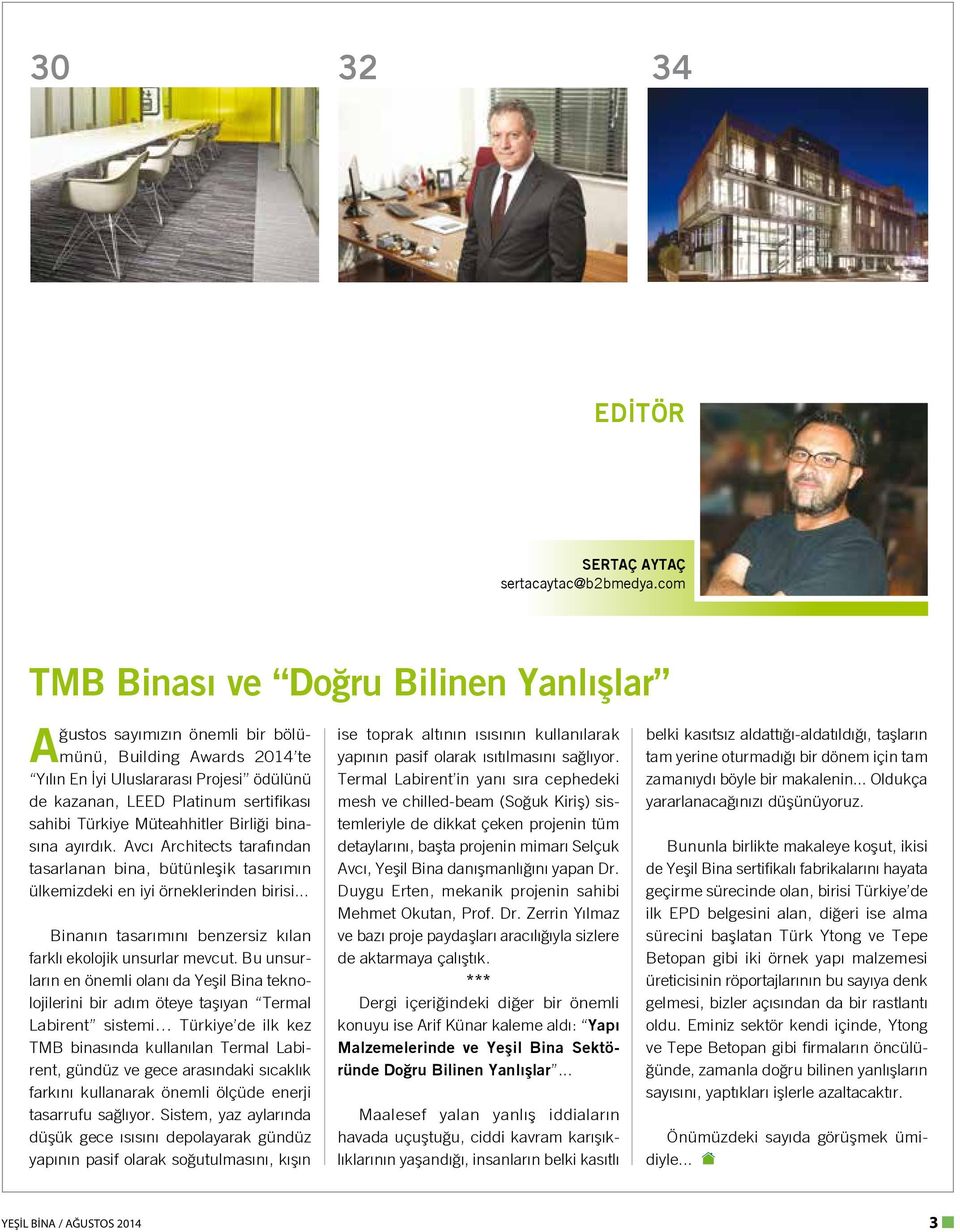 Müteahhitler Birliği binasına ayırdık. Avcı Architects tarafından tasarlanan bina, bütünleşik tasarımın ülkemizdeki en iyi örneklerinden birisi.