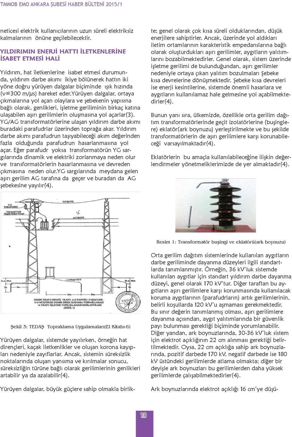 ışık ~~ hızında (v=300 m/µs) hareket eder.