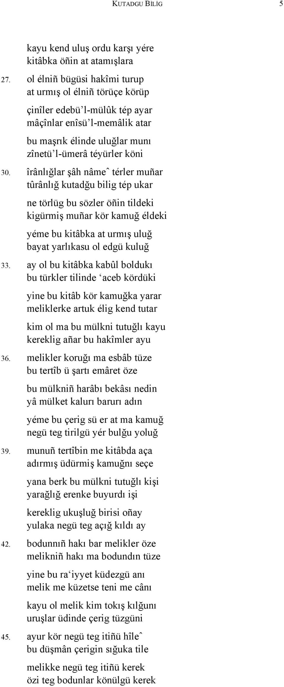 îrânlığlar şâh nâmeˆ térler muñar tûrânlığ kutadğu bilig tép ukar 0031. ne törlüg bu sözler öñin tildeki kigürmiş muñar kör kamuğ éldeki 0032.