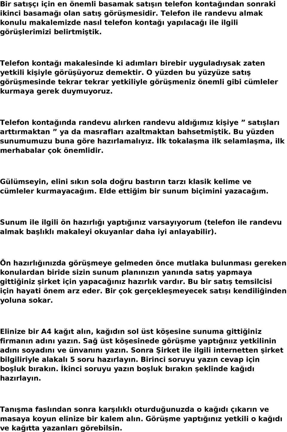 Telefon kontağı makalesinde ki adımları birebir uyguladıysak zaten yetkili kişiyle görüşüyoruz demektir.