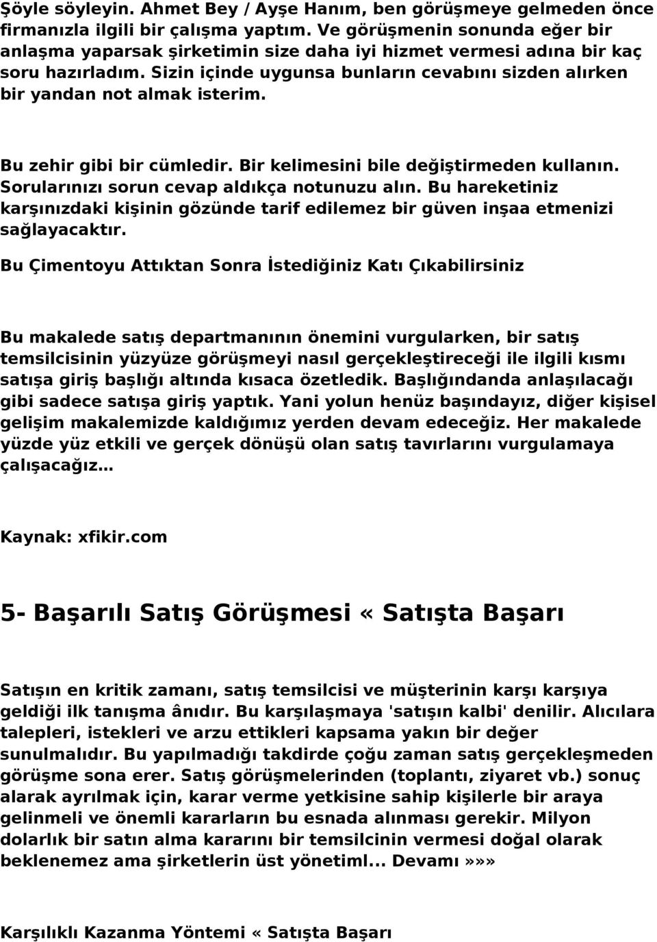 Sizin içinde uygunsa bunların cevabını sizden alırken bir yandan not almak isterim. Bu zehir gibi bir cümledir. Bir kelimesini bile değiştirmeden kullanın.