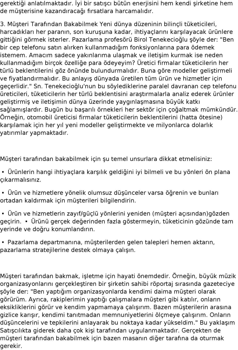 Pazarlama profesörü Birol Tenekecioğlu şöyle der: "Ben bir cep telefonu satın alırken kullanmadığım fonksiyonlarına para ödemek istemem.