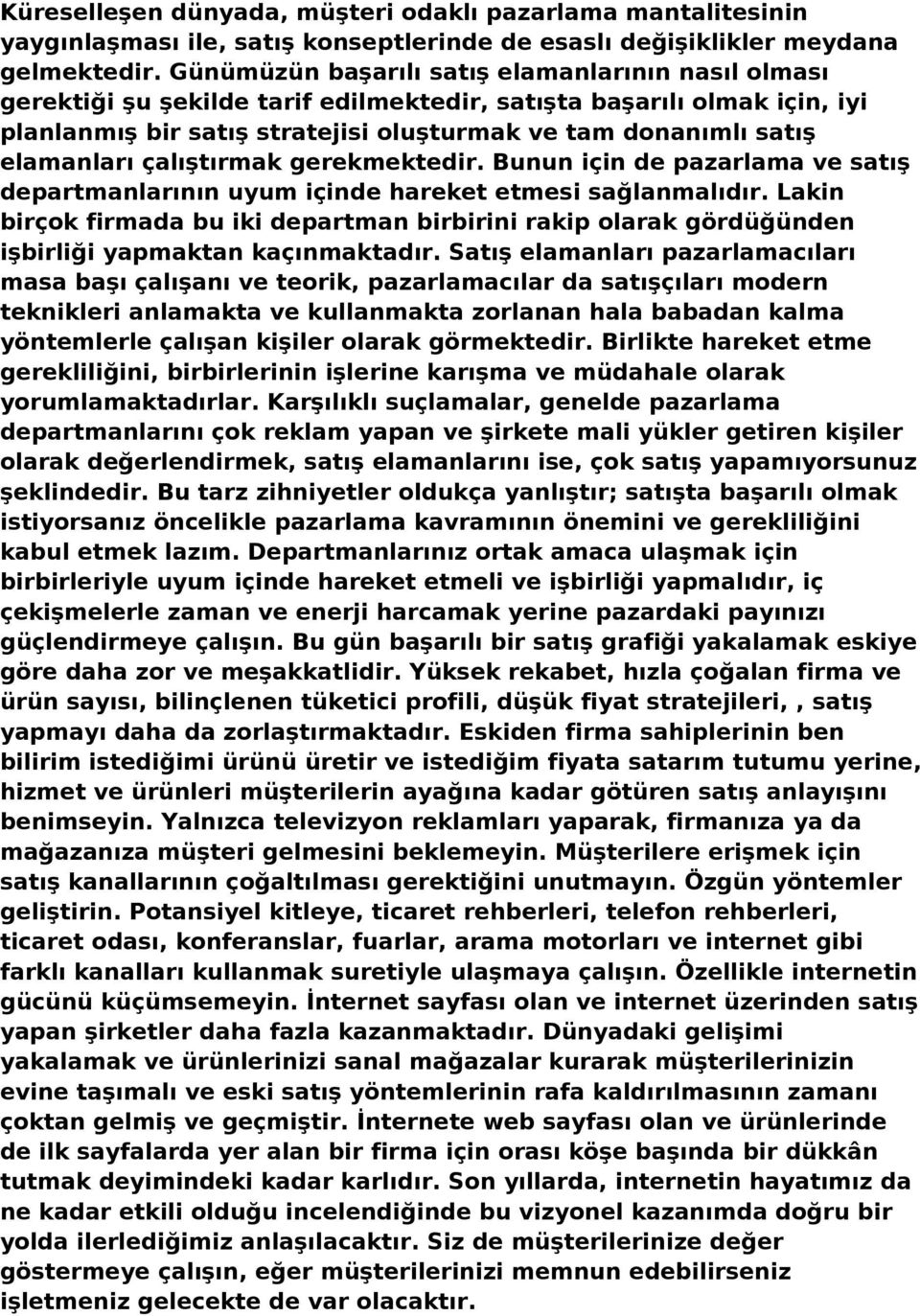 elamanları çalıştırmak gerekmektedir. Bunun için de pazarlama ve satış departmanlarının uyum içinde hareket etmesi sağlanmalıdır.