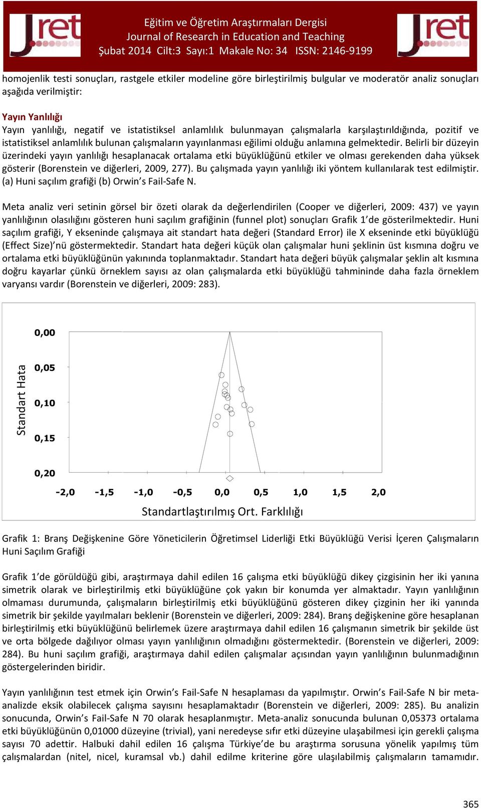 Belirli bir düzeyin üzerindeki yayın yanlılığı hesaplanacak ortalama etki büyüklüğünü etkiler ve olması gerekenden daha yüksek gösterir (Borenstein ve diğerleri, 2009, 277).