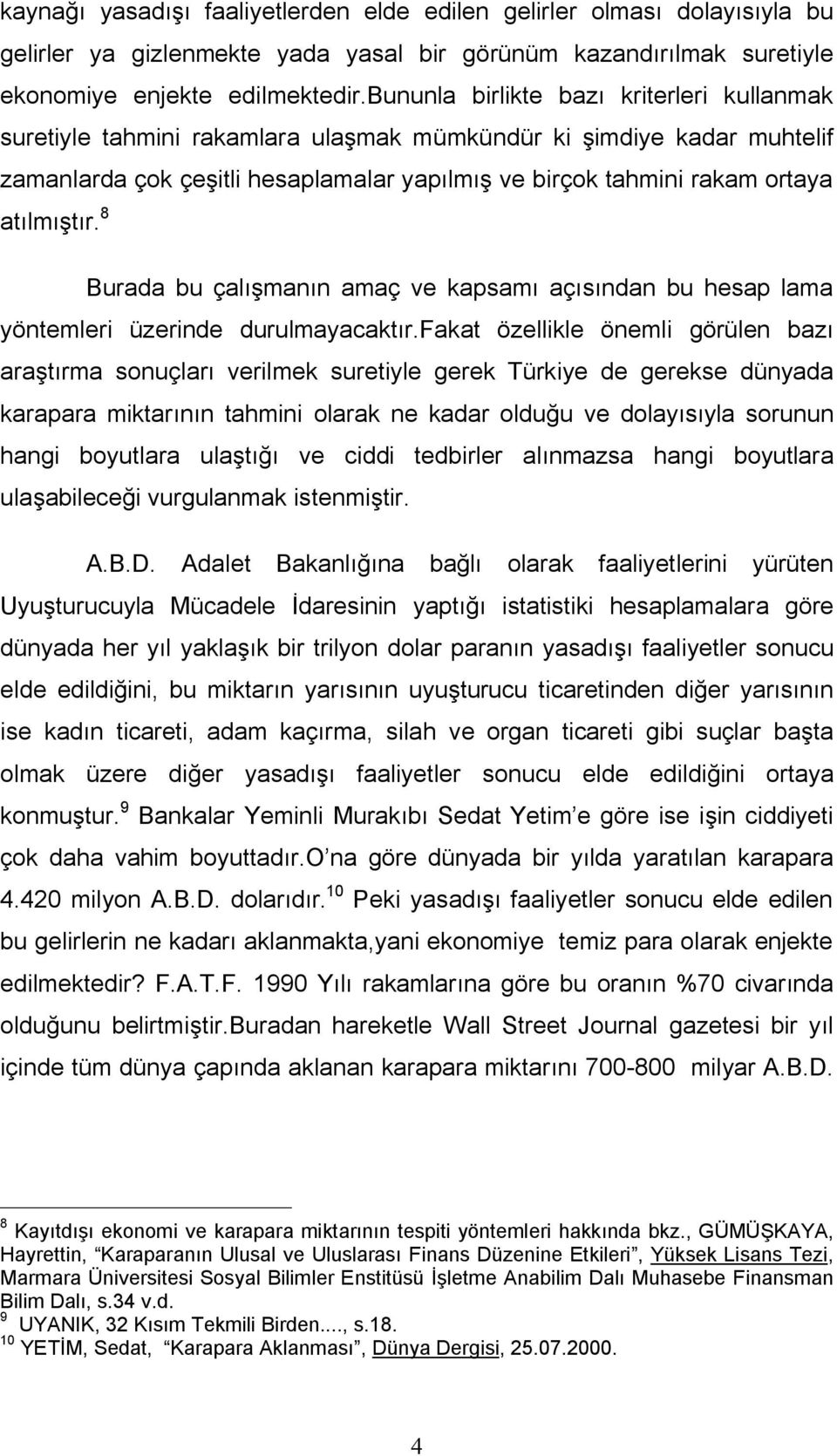 atılmıştır. 8 Burada bu çalışmanın amaç ve kapsamı açısından bu hesap lama yöntemleri üzerinde durulmayacaktır.