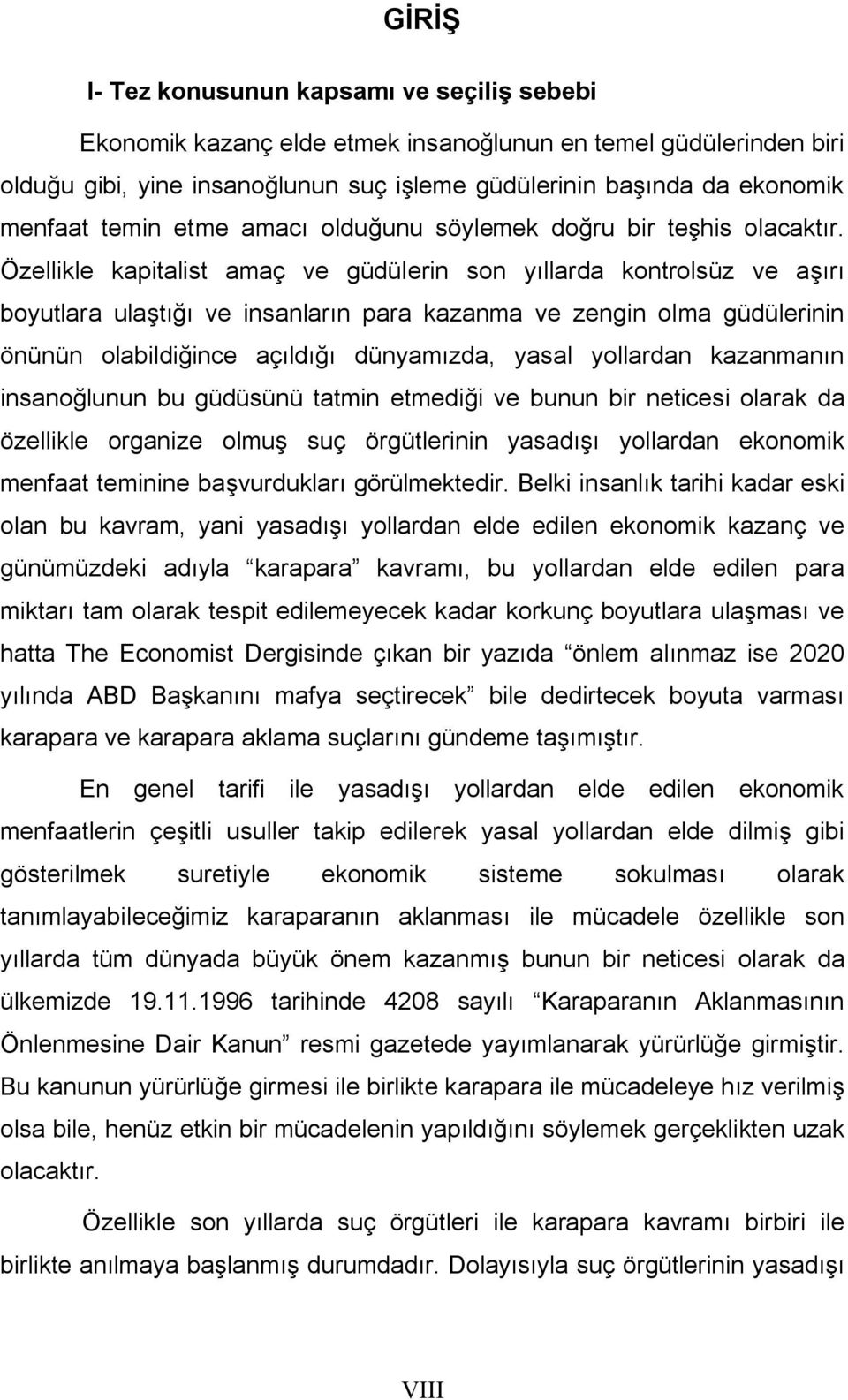 Özellikle kapitalist amaç ve güdülerin son yıllarda kontrolsüz ve aşırı boyutlara ulaştığı ve insanların para kazanma ve zengin olma güdülerinin önünün olabildiğince açıldığı dünyamızda, yasal