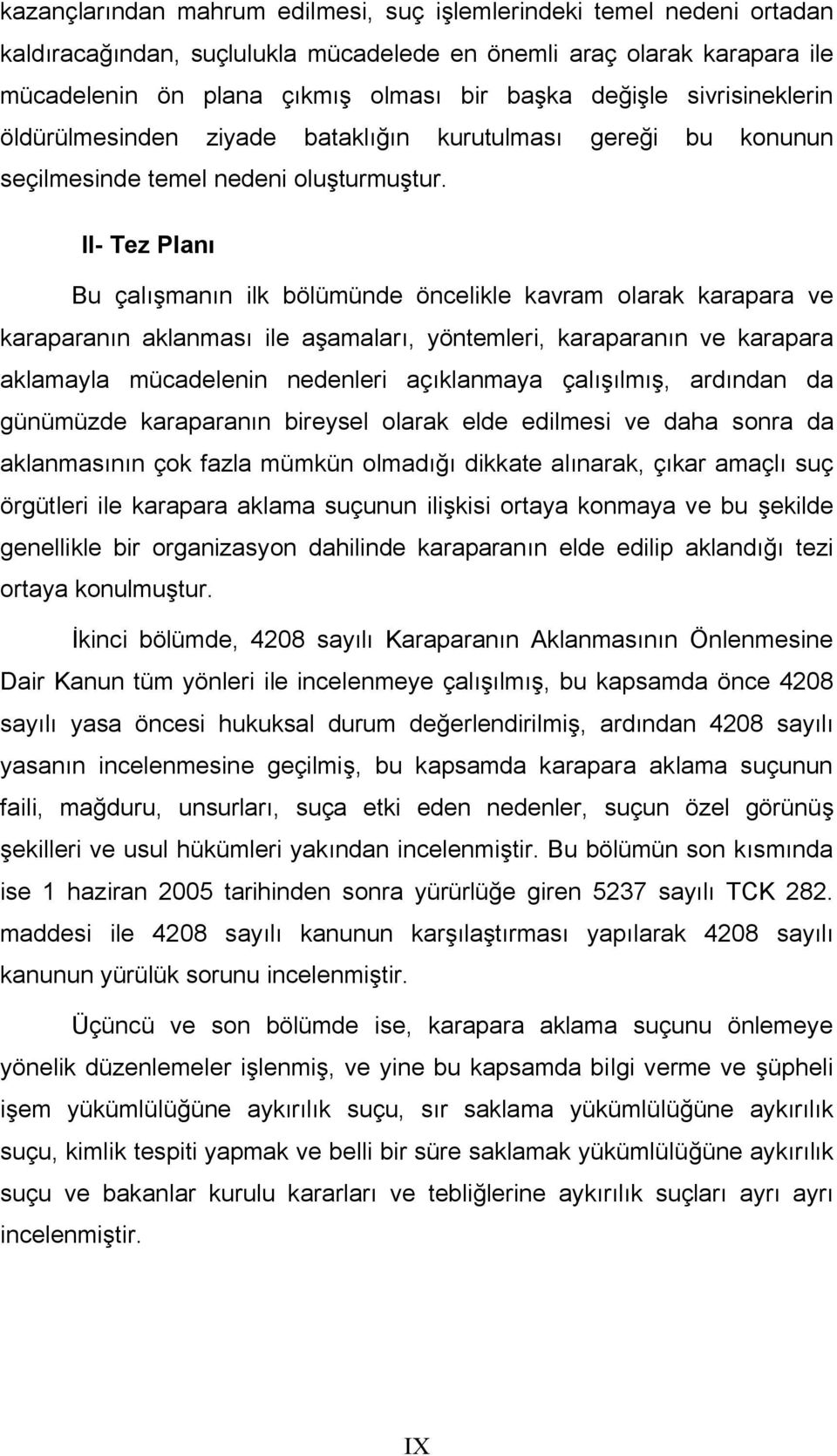 II- Tez Planı Bu çalışmanın ilk bölümünde öncelikle kavram olarak karapara ve karaparanın aklanması ile aşamaları, yöntemleri, karaparanın ve karapara aklamayla mücadelenin nedenleri açıklanmaya