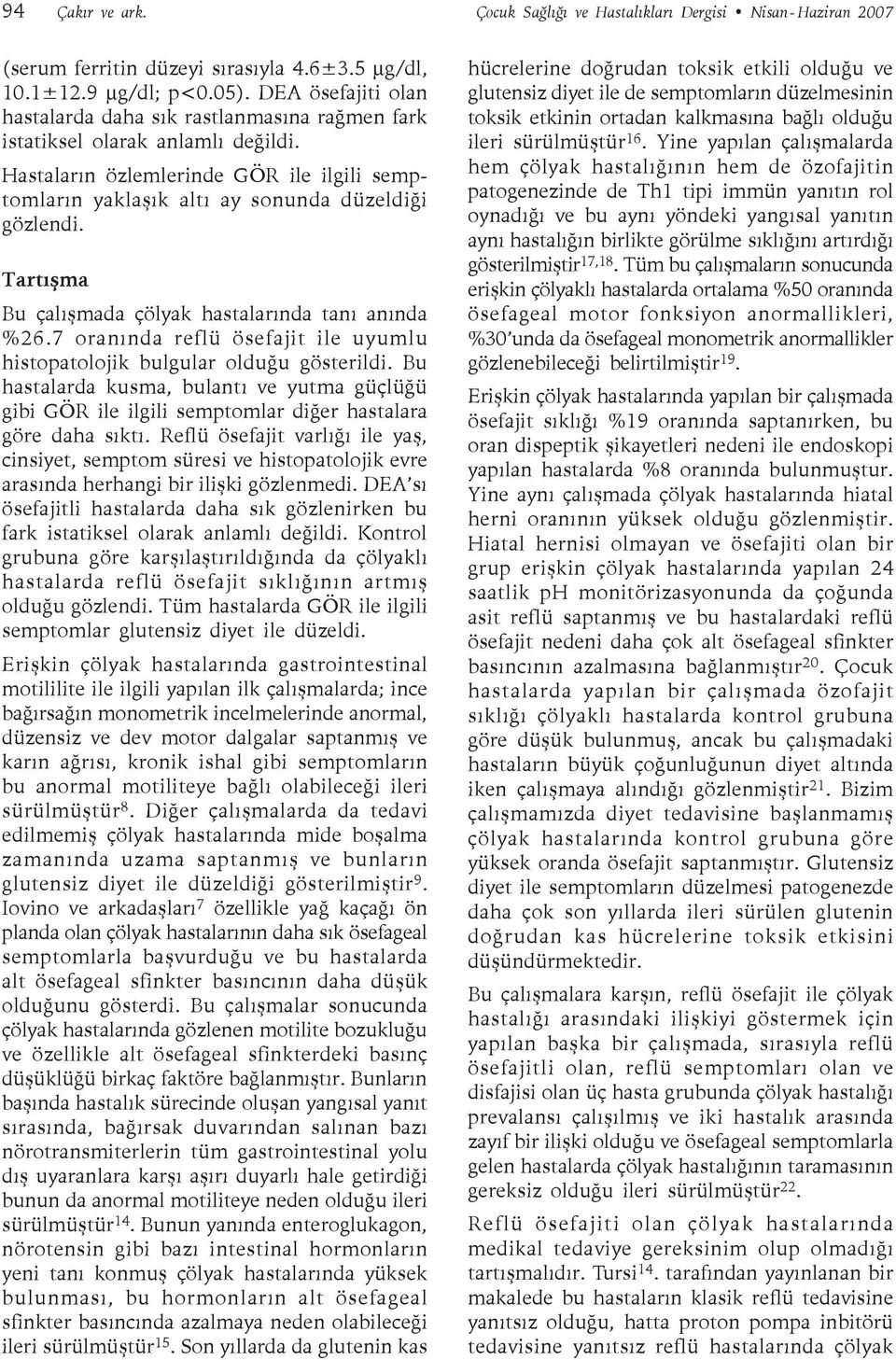 Tartışma Bu çalışmada çölyak hastalarında tanı anında %26.7 oranında reflü ösefajit ile uyumlu histopatolojik bulgular olduğu gösterildi.