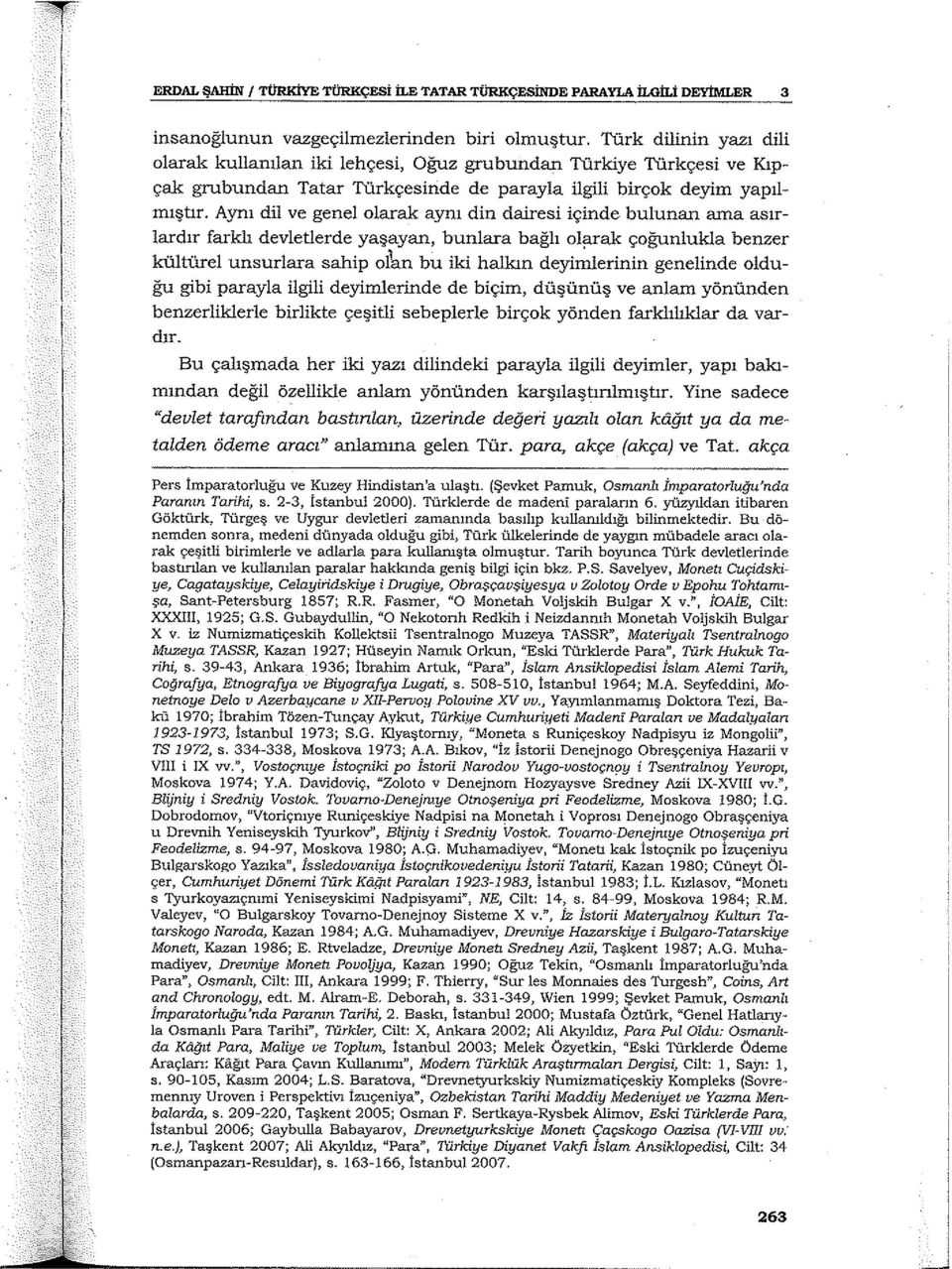 Aynı dil ve genel olarak aynı din dairesi içinde bulunan ama asırlardır farklı devletlerde yaşayan, bunlara bağlı olarak çoğunlukla benzer kültürel unsurlara sabip olkn bu iki halkın deyi~lerinin