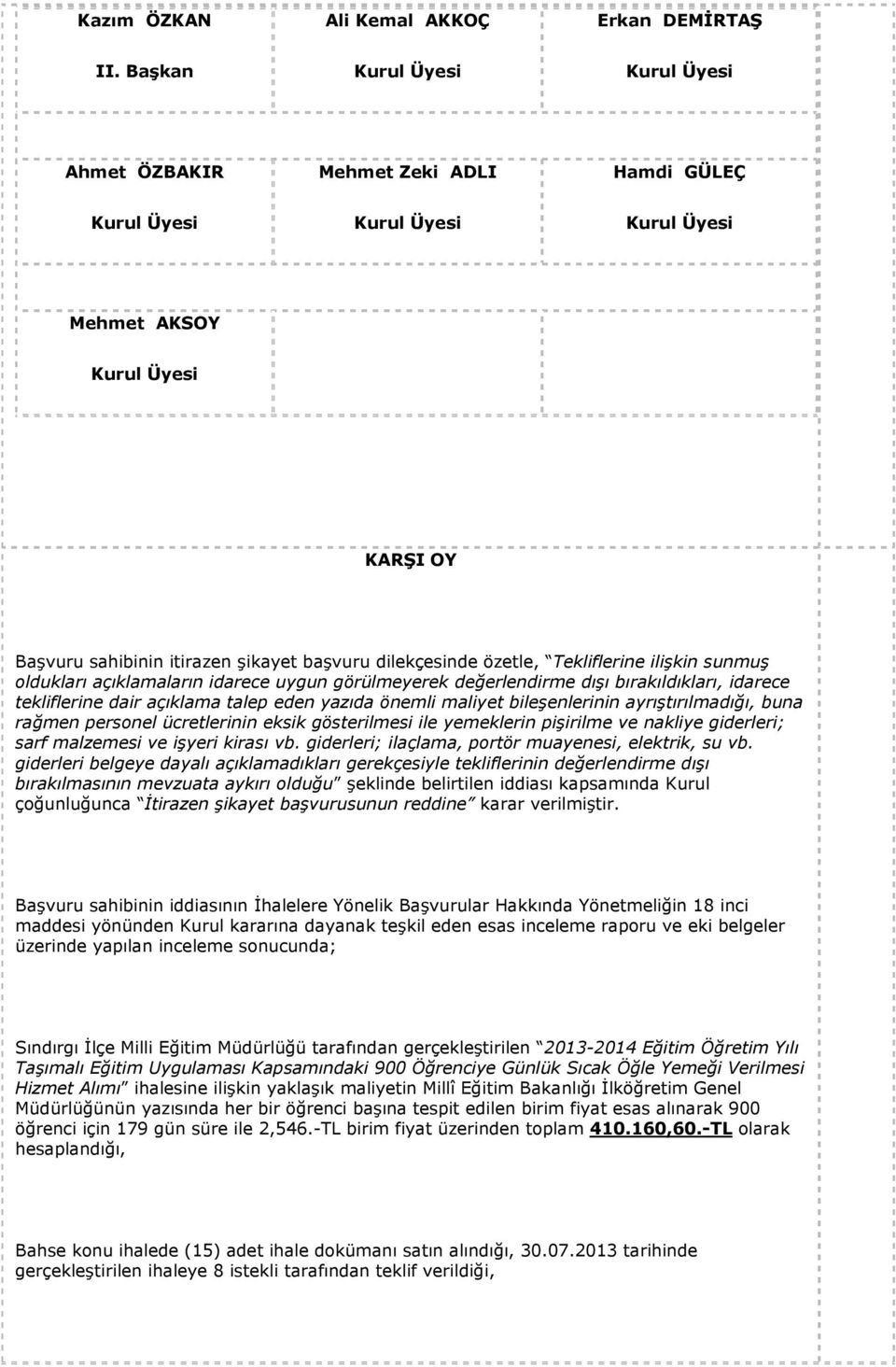 uygun görülmeyerek değerlendirme dışı bırakıldıkları, idarece tekliflerine dair açıklama talep eden yazıda önemli maliyet bileşenlerinin ayrıştırılmadığı, buna rağmen personel ücretlerinin eksik