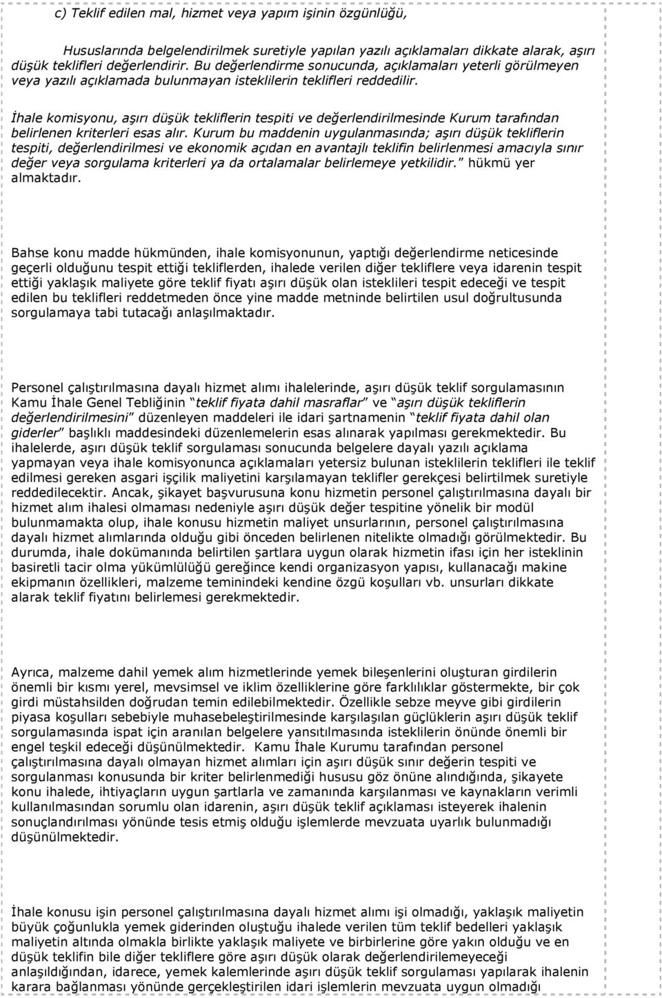 İhale komisyonu, aşırı düşük tekliflerin tespiti ve değerlendirilmesinde Kurum tarafından belirlenen kriterleri esas alır.